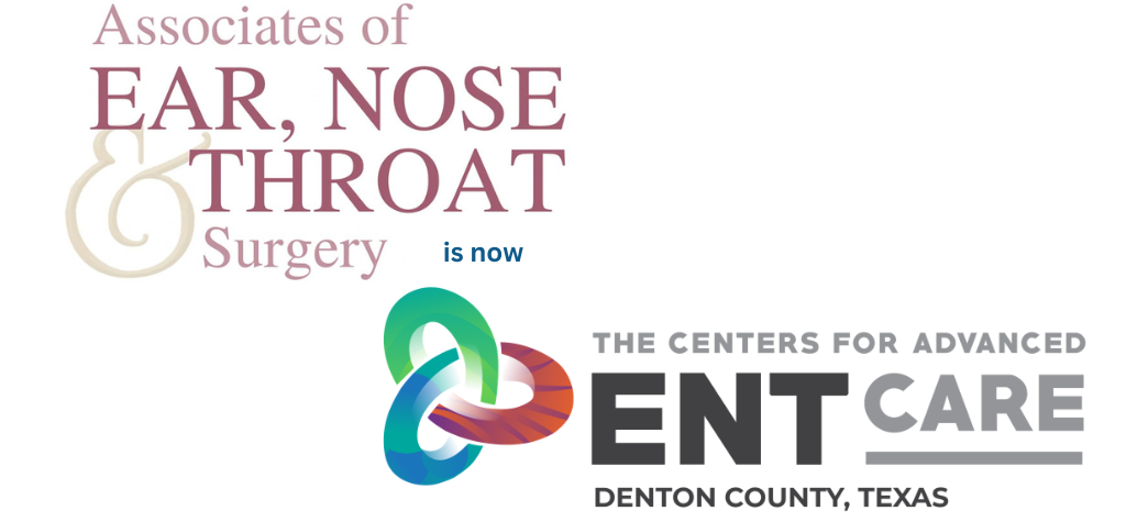 Associates of Ear, Nose & Throat Surgery is now The Centers for Advanced ENT Care - Denton County, Texas